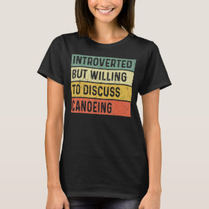 Einführung, aber willens zu diskutieren Canoeing F T-Shirt