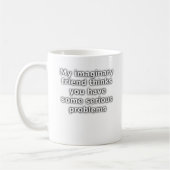 Eingebildeter Freund Ernsthafte Probleme Lustiger Kaffeetasse (Links)