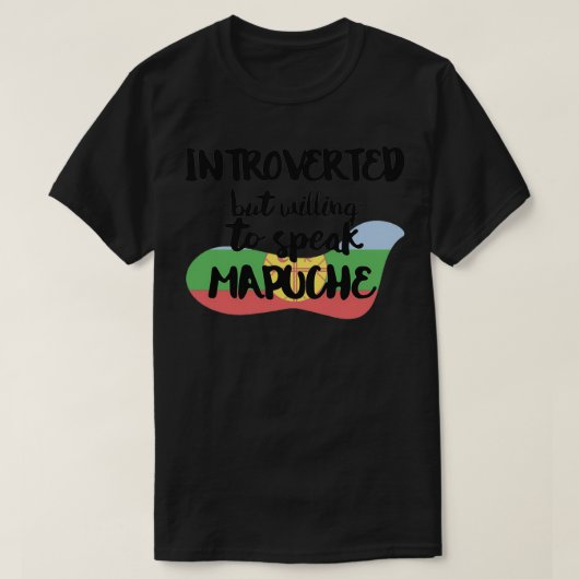 eingeführt, aber bereit, zu sprechen Mapuche T-Shirt (Design vorne)