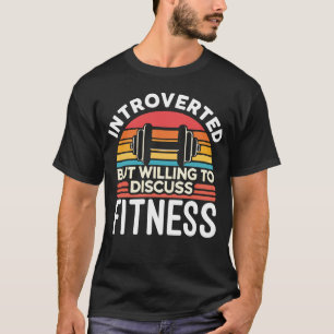 eingeführt, aber willens, Fitness zu diskutieren - T-Shirt