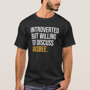eingeführt, aber willens, Frisbee zu diskutieren T-Shirt
