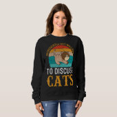 eingeführt, aber willens, Katzen zu diskutieren 5 Sweatshirt (Vorne ganz)