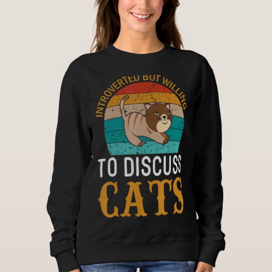 eingeführt, aber willens, Katzen zu diskutieren 5 Sweatshirt (Vorderseite)