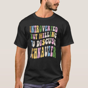 eingeführt, aber willens, Schnauzer zu diskutieren T-Shirt