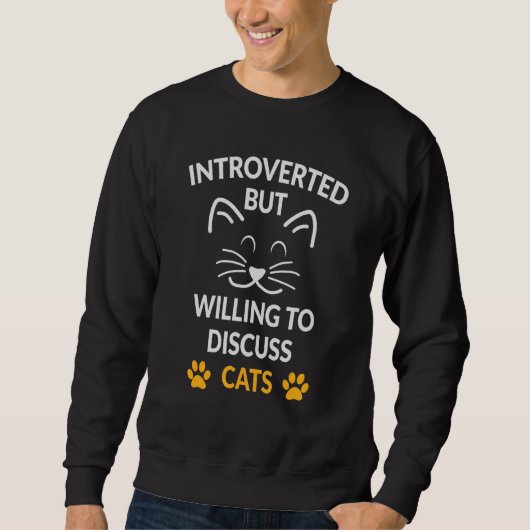 eingeführt, aber willens, über Katzen zu diskutier Sweatshirt (Vorderseite)