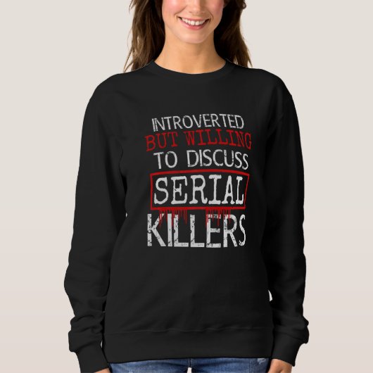 eingeführt, aber willens, über Serienmörder zu dis Sweatshirt (Vorderseite)