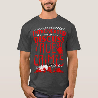 eingeführt, aber willens, über wahre Verbrechen zu T-Shirt