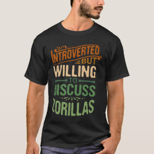 eingeführt, aber willens, Zorillas zu diskutieren T-Shirt