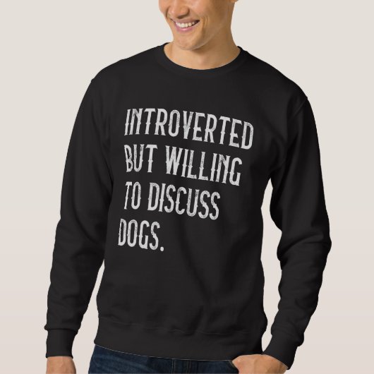 eingeführt, aber willens zu diskutieren Hunde Hund Sweatshirt (Vorderseite)