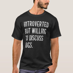 eingeführt, aber willens zu diskutieren Hunde Hund T-Shirt