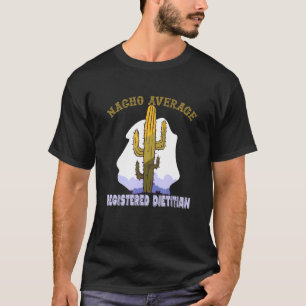 Eingetragener Dietitian - Nacho Average RD Nutriti T-Shirt
