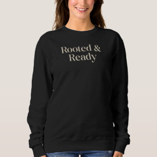 Eingewurzelt und Bereit Sinnvolles Geschenk Zitat Sweatshirt