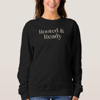 Eingewurzelt und Bereit Sinnvolles Geschenk Zitat Sweatshirt