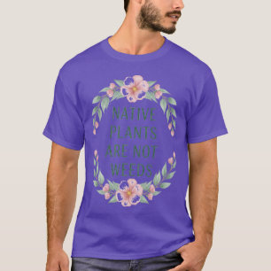 Einheimische Pflanzen sind keine Unkräuter No Mow T-Shirt