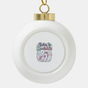Einhorn, geboren, um Grafikdesign Merch Design zum Keramik Kugel-Ornament