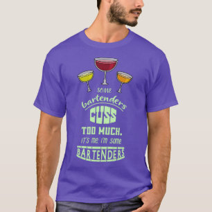 Einige Barkeeper beschäftigen sich zu sehr mit mir T-Shirt