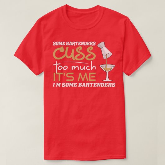 Einige Barkeeper beschäftigen sich zu sehr mit mir T-Shirt (Design vorne)