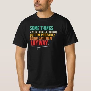 Einige Dinge bleiben besser ungesagt Sarkastischer T-Shirt