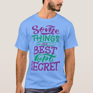 Einige Dinge sind am besten Behalten Geheimnis 1 T-Shirt