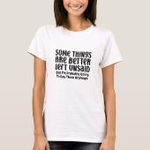 Einige Dinge sind besser Sarcasm Funny Meme T - Sh T-Shirt (Vorderseite)