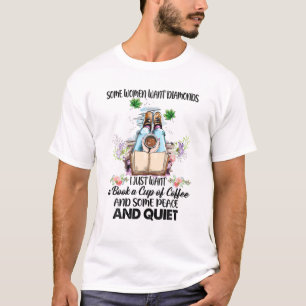 Einige Frauen Wollte Diamanten, die ich gerade Gew T-Shirt