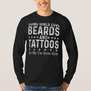Einige Girls Liebe Bärte und Tattoos Es ist ich Ba T-Shirt