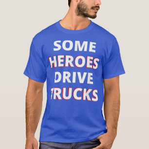 Einige Helden fahren LKWs Phantastisch LKW Fahrer  T-Shirt