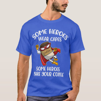 Einige Helden machen Ihren Kaffee lustig Kaffee-Ge T-Shirt