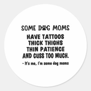 Einige Hunde Mama haben Tattoos dicken Oberschenke Runder Aufkleber