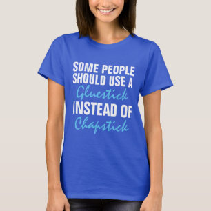 Einige Leute benötigen ein gluestick nicht T-Shirt