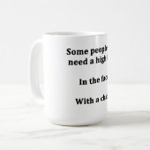 Einige Leute benötigen gerade hohen fünf Kaffeetasse (Vorderseite Links)