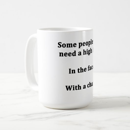 Einige Leute benötigen gerade hohen fünf Kaffeetasse (Vorderseite Links)