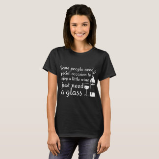 einige Leute brauchen einen besondere Anlass, um b T-Shirt
