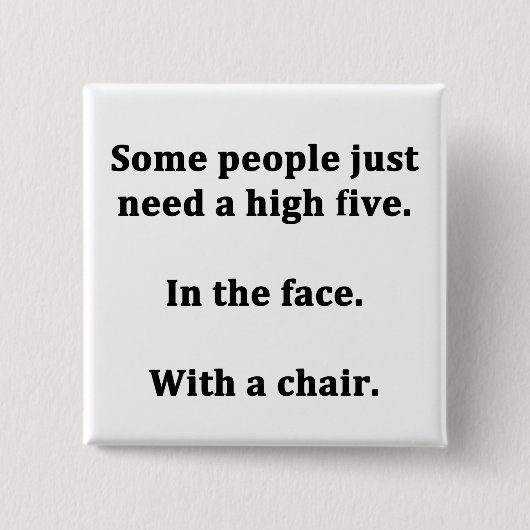 Einige Leute brauchen einfach nur ein hohes Fünf Button (Vorderseite)