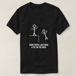 Einige Leute brauchen einfach nur Pat auf der Rück T-Shirt