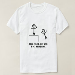 Einige Leute brauchen einfach nur Pat auf der Rück T-Shirt