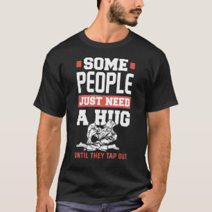 Einige Leute brauchen nur einen Hug Jiu Jitsu T-Shirt