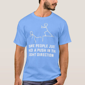 Einige Leute brauchen nur einen Stoß in die richti T-Shirt