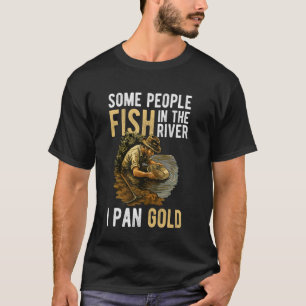 Einige Leute Fischen Im Fluss Ich Panne Gold T-Shirt