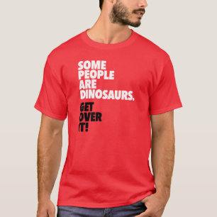 Einige Leute sind Dinosaurier erhalten über es T-Shirt