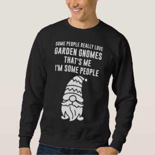 einige Leute wirklich Liebe Garten Gnome gnome gno Sweatshirt