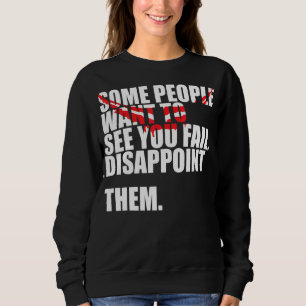 Einige Leute Wollte zu sehen, wie du sie Versage, Sweatshirt