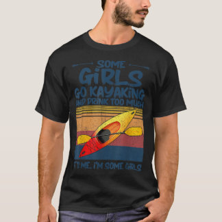Einige Mädchen gehen Kajak und trinken zu viel Ret T-Shirt