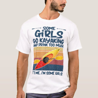Einige Mädchen gehen Kajak und trinken zu viel Ret T-Shirt