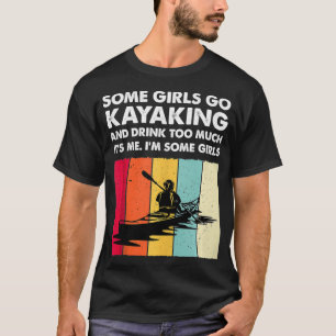 Einige Mädchen gehen paddeln Kayaker Lustig Kayake T-Shirt