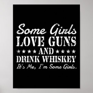 Einige Mädchen Liebe Gewehre trinken Whiskey sein Poster