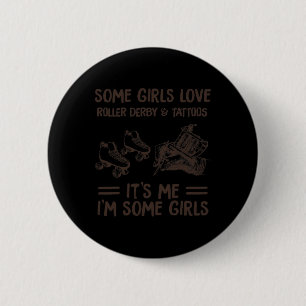 Einige Mädchen Liebe Roller Derby und Tatoo Button