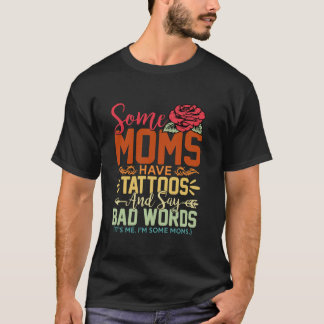 Einige Mamas haben Tattoos sagen schlechte Worte R T-Shirt