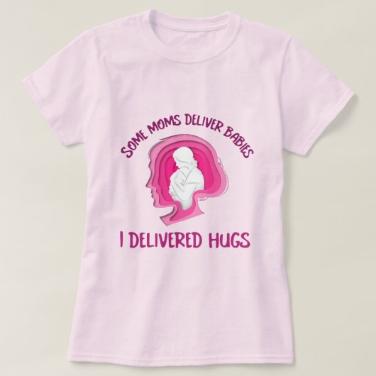 Einige Mamas liefern Babys, die ich Hugs Adoptive T-Shirt (Design vorne)