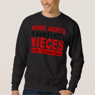 Einige Tanten haben Hübsche Nichten. Ich bin ein A Sweatshirt